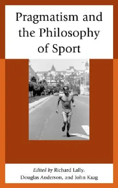 Pragmatism and the Philosophy of Sport by John Kaag, Douglas Anderson, Richard Lally