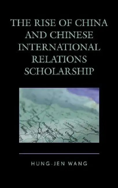 Rise of China and Chinese International Relations Scholarship by Hung-Jen Wang