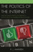 Politics of the Internet: Political Claims-making in Cyberspace and Its Effect on Modern Political Activism by R. J. Maratea