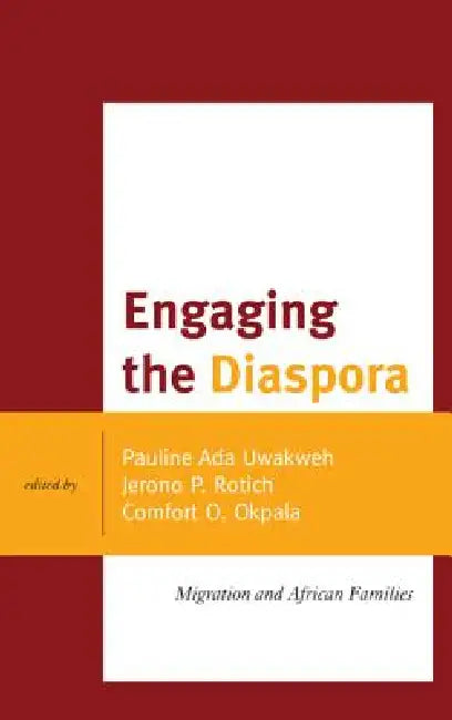 Engaging the Diaspora: Migration and African Families by Pauline Ada Uwakweh, Jerono P. Rotich, Comfort O. Okpala