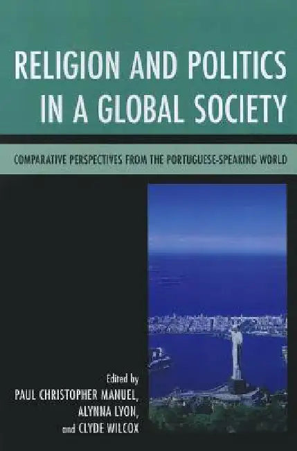 Religion and Politics in a Global Society: Comparative Perspectives from the Portuguese-Speaking World by Pierre Anouilh, Susana Goulart Costa, Eric Morier-Genoud