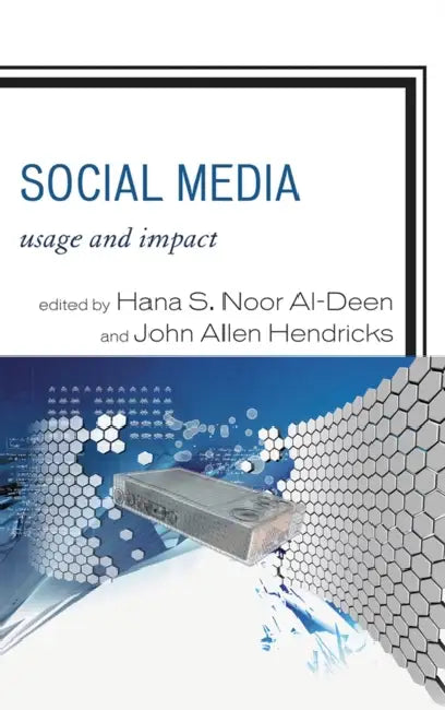 Social Media: Usage and Impact by Hana S. Noor Al-Deen, John Allen Hendricks