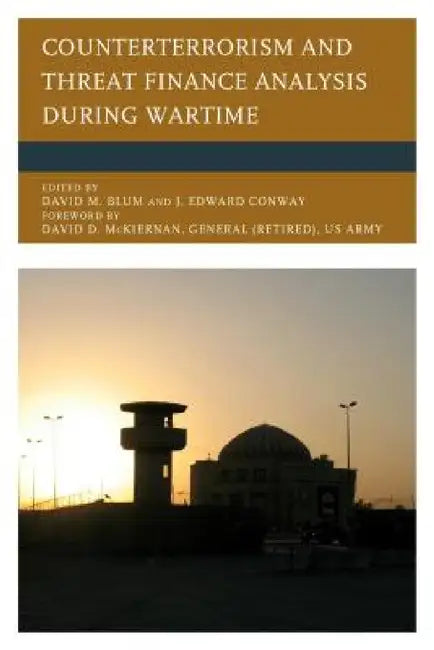 Counterterrorism and Threat Finance Analysis during Wartime by David M. Blum, J. Edward Conway, David D. McKiernan