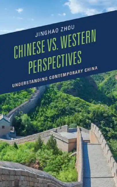 Chinese vs. Western Perspectives: Understanding Contemporary China by Jinghao Zhou