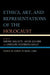 Ethics, Art, and Representations of the Holocaust: Essays in Honor of Berel Lang by Simone Gigliotti, Jacob Golomb, Caroline Steinberg Gould