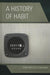 History of Habit: From Aristotle to Bourdieu by Tom Sparrow, Adam Hutchinson, Jeffrey Bell