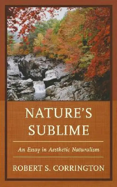 Nature's Sublime: An Essay in Aesthetic Naturalism by Robert S. Corrington