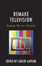 Remake Television: Reboot, Re-use, Recycle by Carlen LaVigne, William Proctor, Steven Gil