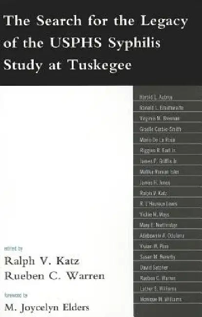 The Search for the Legacy of the Usphs Syphilis Study at Tuskegee: Reflective Essays Based Upon Findings from the Tuskegee Legacy Project by M. Joycelyn Elders, Rueben C. Warren, Vivian W. Pinn