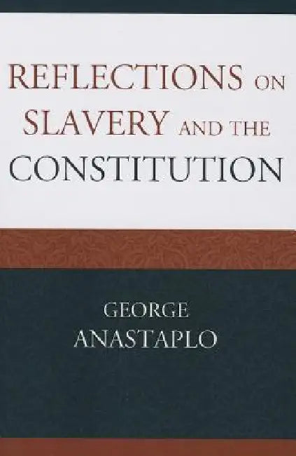 Reflections on Slavery and the Constitution by George Anastaplo