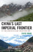 China's Last Imperial Frontier: Late Qing Expansion in Sichuan's Tibetan Borderlands by Xiuyu Wang