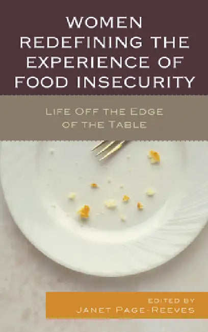 Women Redefining the Experience of Food Insecurity: Life Off the Edge of the Table by Janet Page-Reeves