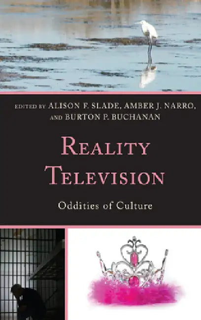 Reality Television: Oddities of Culture by Alison F. Slade, Amber J. Narro, Burton P. Buchanan