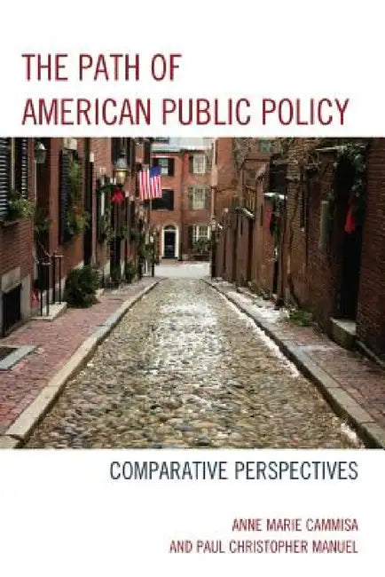 Path of American Public Policy: Comparative Perspectives by Anne Marie Cammisa, Paul Christopher Manuel