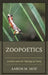 Zoopoetics: Animals and the Making of Poetry by Aaron M. Moe