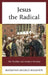 Jesus the Radical: The Parables and Modern Morality by Raymond Angelo Belliotti