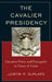 Cavalier Presidency: Executive Power and Prerogative in Times of Crisis by Justin P. DePlato
