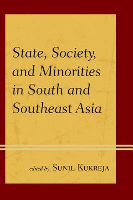 State, Society, And Minorities In South And Southeast Asia by Sunil Kukreja