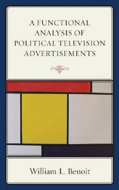 Functional Analysis of Political Television Advertisements by William L. Benoit