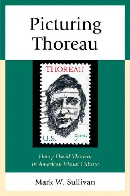 Picturing Thoreau: Henry David Thoreau in American Visual Culture by Mark W. Sullivan