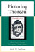 Picturing Thoreau: Henry David Thoreau in American Visual Culture by Mark W. Sullivan