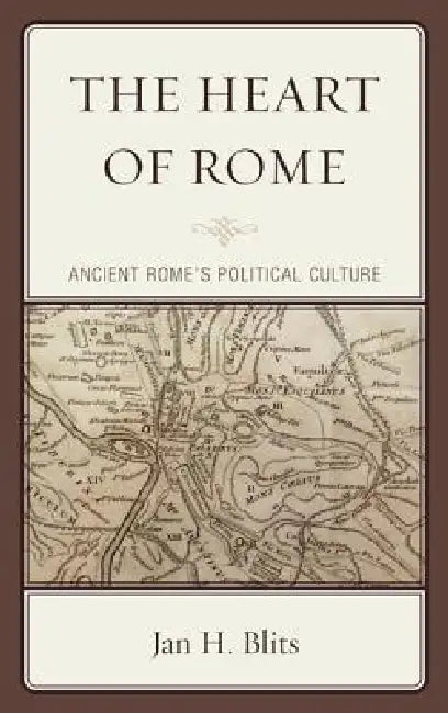 Heart of Rome: Ancient Rome's Political Culture by Jan H. Blits