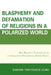 Blasphemy And Defamation of Religions In a Polarized World: How Religious Fundamentalism Is Challenging Fundamental Human Rights by Darara Timotewos Gubo