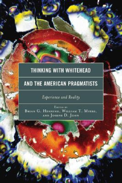 Thinking with Whitehead and the American Pragmatists: Experience and Reality by George Allan, Brian G. Henning, William T. Myers