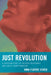 Just Revolution: A Christian Ethic of Political Resistance and Social Transformation by Anna Floerke Scheid