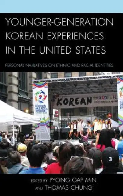 Younger-Generation Korean Experiences in the United States: Personal Narratives on Ethnic and Racial Identities by Pyong Gap Min, Thomas Chung, Linda Park
