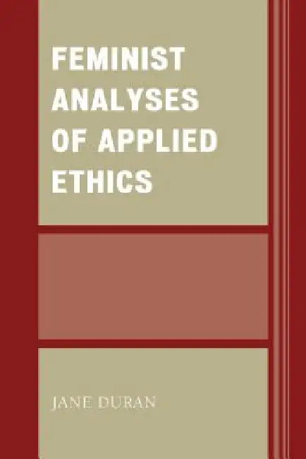 Feminist Analyses of Applied Ethics by Jane Duran