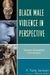 Black Male Violence in Perspective: Toward Afrocentric Intervention by P. Tony Jackson, Wade W. Nobles