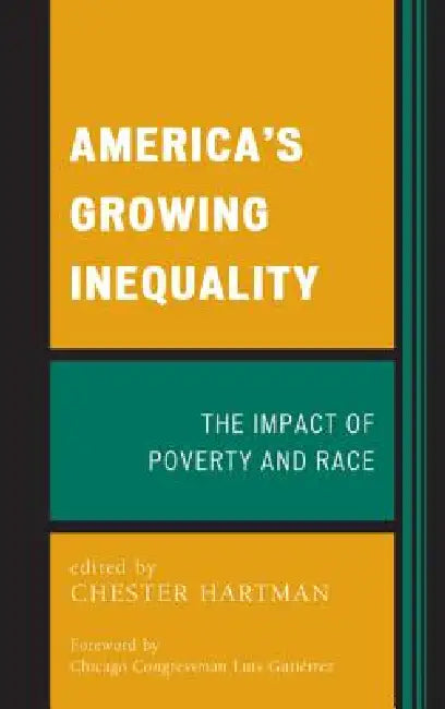 America's Growing Inequality: The Impact of Poverty and Race by Chester Hartman, Chicago Congressman Luis V. Gutiérrez
