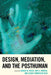 Design, Mediation, and the Posthuman by Dennis M. Weiss, Amy D. Propen, Colbey Emmerson Reid