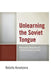 Unlearning the Soviet Tongue: Discursive Practices of a Democratizing Polity by Natalia Kovalyova