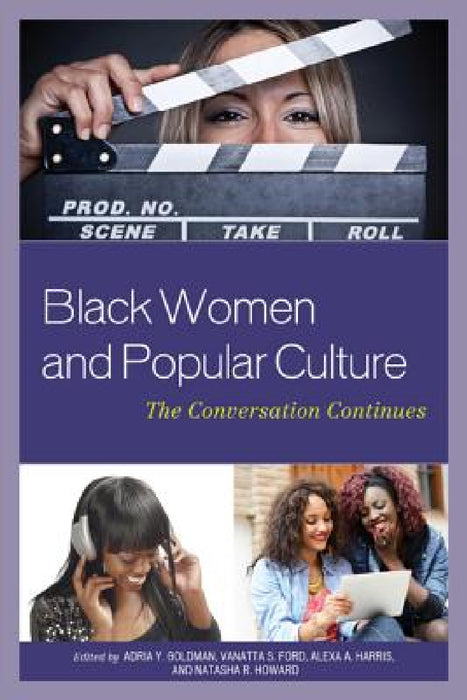 Black Women and Popular Culture: The Conversation Continues by Adria Y. Goldman, Vanatta S. Ford, Alexa A. Harris