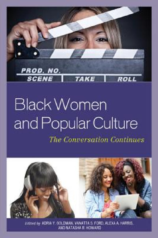 Black Women and Popular Culture: The Conversation Continues by Adria Y. Goldman, Vanatta S. Ford, Alexa A. Harris