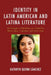 Identity in Latin American and Latina Literature: The Struggle to Self-Define In a Global Era Where Space, Capitalism, and Power Rule by Kathryn Quinn-Sánchez