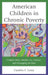 American Children in Chronic Poverty: Complex Risks, Benefit-Cost Analyses, and Untangling the Knot by Cynthia E. Lamy