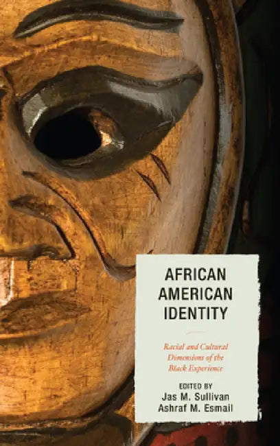 African American Identity: Racial and Cultural Dimensions of the Black Experience by Jas M. Sullivan, Ashraf Esmail, Frank C. Worrell