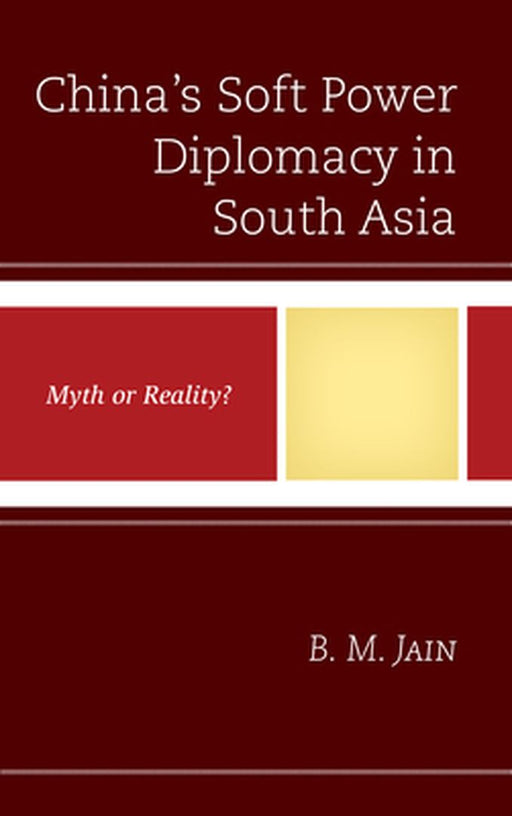 China's Soft Power Diplomacy in South Asia: Myth or Reality? by B. M. Jain