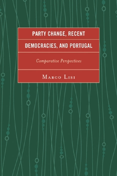 Party Change, Recent Democracies, and Portugal: Comparative Perspectives by Marco Lisi