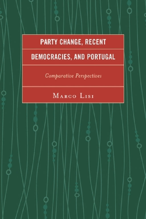 Party Change, Recent Democracies, and Portugal: Comparative Perspectives by Marco Lisi
