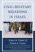 Civil-Military Relations in Israel: Essays in Honor of Stuart A. Cohen by Elisheva Rosman-Stollman, Aharon Kampinsky, Oren Barak