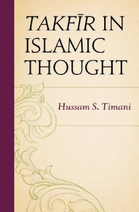 Takfir in Islamic Thought by Hussam S. Timani