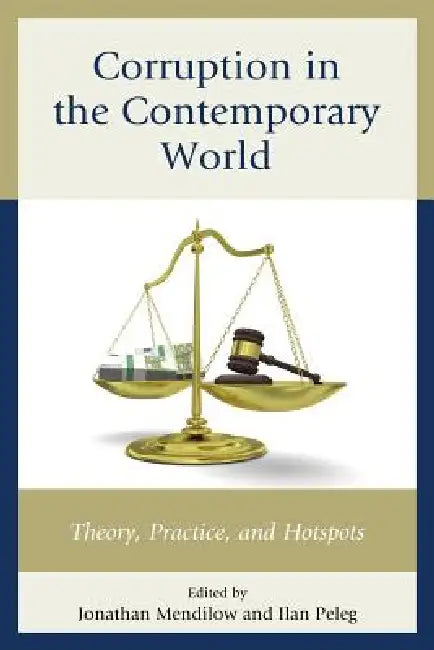 Corruption in the Contemporary World: Theory, Practice, and Hotspots by Jonathan Mendilow, Ilan Peleg, Robert G. Boatright