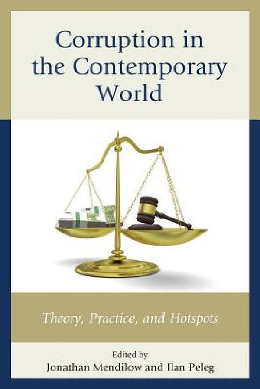 Corruption in the Contemporary World: Theory, Practice, and Hotspots by Jonathan Mendilow, Ilan Peleg, Robert G. Boatright
