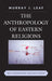 Anthropology of Eastern Religions: Ideas, Organizations, and Constituencies by Murray J. Leaf