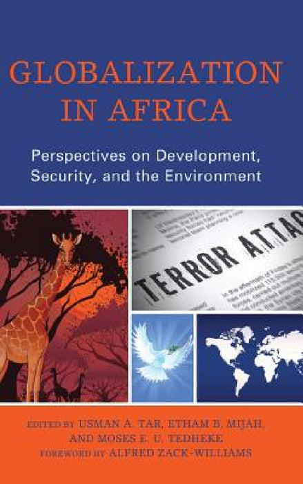 Globalization in Africa: Perspectives on Development, Security, and the Environment by Usman A. Tar, Etham B. Mijah, Moses E. U. Tedheke