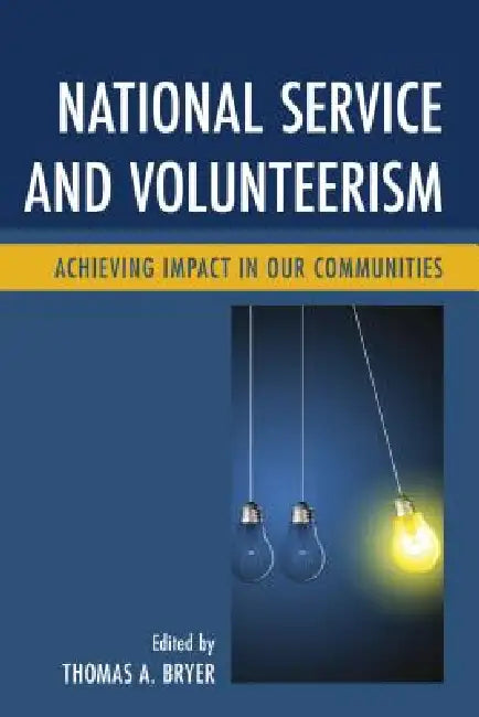 National Service and Volunteerism: Achieving Impact in Our Communities by Thomas a. Bryer, Maria-Elena Augustin, Emily Bachman